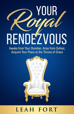 Imagen del vendedor de Your Royal Rendezvous: Awake from Your Slumber, Arise from Defeat, Acquire Your Place at the Throne of Grace (Paperback or Softback) a la venta por BargainBookStores