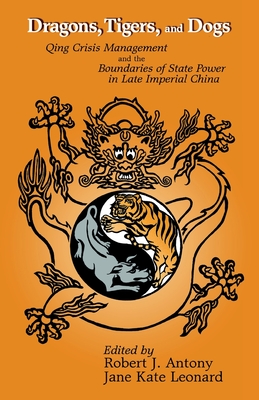 Image du vendeur pour Dragons, Tigers and Dogs: Qing Crisis Management and the Boundaries of State Power in Late Imperial China (Paperback or Softback) mis en vente par BargainBookStores