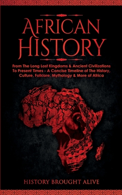 Seller image for African History: Explore The Amazing Timeline of The World's Richest Continent - The History, Culture, Folklore, Mythology & More of Af (Paperback or Softback) for sale by BargainBookStores