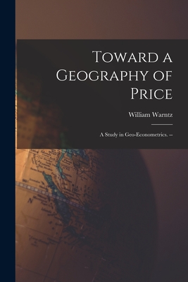 Imagen del vendedor de Toward a Geography of Price: a Study in Geo-econometrics. -- (Paperback or Softback) a la venta por BargainBookStores