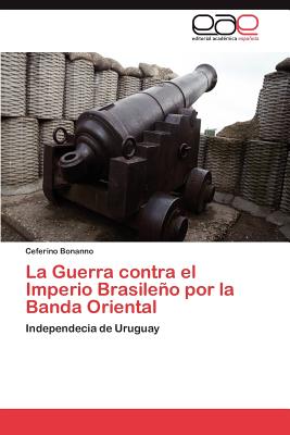 Seller image for La Guerra contra el Imperio Brasile�o por la Banda Oriental (Paperback or Softback) for sale by BargainBookStores
