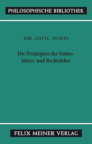 Die Principien der Gottes-, Sitten- und Rechtslehre : Februar u. März 1805 / Johann Gottlieb Fich...