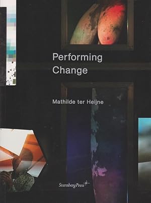 Seller image for Performing change [accompanies the exhibition . November 8, 2014 to February 22, 2015, Museum fr Neue Kunst - Stdtische Museen Freiburg]; [curator: Sophia Trollmann. Editors: Mathilde ter Heijne and Amy Patton. Contib.: Amy Patton .] for sale by Licus Media