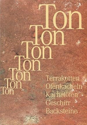 Ton in Form gebracht : Terrakotten, Ofenkacheln, Kachelöfen, Geschirr, Backsteine ; [Begleitpubli...