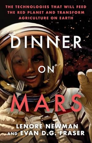 Seller image for Dinner on Mars : The Technologies That Will Feed the Red Planet and Transform Agriculture on Earth for sale by GreatBookPrices