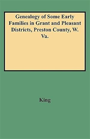 Seller image for Genealogy of Some Early Families in Grant and Pleasant Districts, Preston County, West Virginia for sale by GreatBookPrices