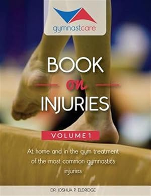 Seller image for The Gymnast Care Book on Injuries: At Home and in the Gym Treatment of the Most Common Gymnastics Injuries for sale by GreatBookPrices