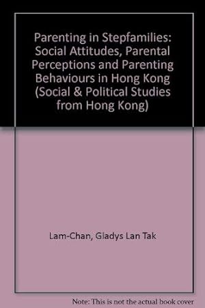 Seller image for Parenting in Stepfamilies: Social Attitudes, Parental Perceptions and Parenting Behaviours in Hong Kong (Social & Political Studies from Hong Kong) for sale by WeBuyBooks