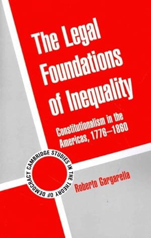 Bild des Verkufers fr Legal Foundations of Inequality : Constitutionalism in the Americas, 1776-1860 zum Verkauf von GreatBookPrices