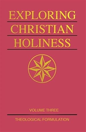 Bild des Verkufers fr Exploring Christian Holiness, Volume 3: Theological Formulation zum Verkauf von GreatBookPrices