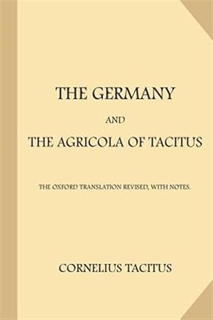 Bild des Verkufers fr Germany and the Agricola of Tacitus : The Oxford Translation Revised, With Notes zum Verkauf von GreatBookPrices