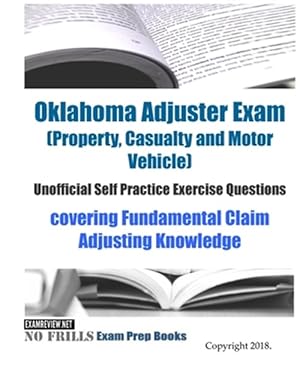 Seller image for Oklahoma Adjuster Exam - Property, Casualty and Motor Vehicle - Unofficial Self Practice Exercise Questions : Covering Fundamental Claim Adjusting Knowledge for sale by GreatBookPrices