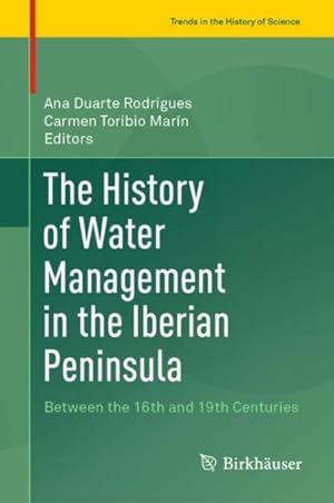 Imagen del vendedor de History of Water Management in the Iberian Peninsula : Between the 16th and 19th Centuries a la venta por GreatBookPrices