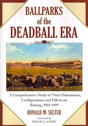 Seller image for Ballparks of the Deadball Era : A Comprehensive Study of Their Dimensions, Configurations and Effects on Batting, 1901-1919 for sale by GreatBookPrices