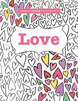 Seller image for Completely Calming Colouring Book 2: LOVE for sale by GreatBookPrices