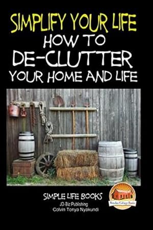 Imagen del vendedor de Simplify Your Life : How to De-clutter Your Home and Life a la venta por GreatBookPrices