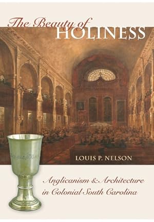 Bild des Verkufers fr Beauty of Holiness : Anglicanism & Architecture in Colonial South Carolina zum Verkauf von GreatBookPrices