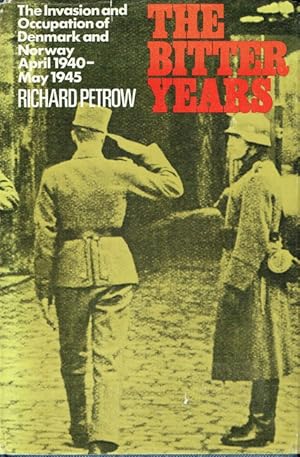 Imagen del vendedor de THE BITTER YEARS : THE INVASION AND OCCUPATION OF DENMARK AND NORWAY APRIL 1940 - MAY 1945 a la venta por Paul Meekins Military & History Books