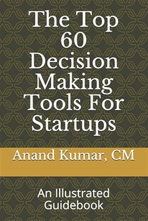 Seller image for The Top 60 Decision Making Tools For Startups: An Illustrated Guidebook for sale by GreatBookPrices