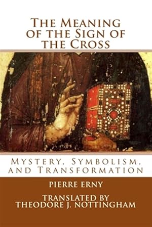 Bild des Verkufers fr Meaning of the Sign of the Cross : Mystery, Symbolism, and Transformation zum Verkauf von GreatBookPrices