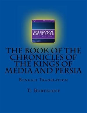 Immagine del venditore per The Book of the Chronicles of the Kings of Media and Persia : Bengali Translation -Language: bengali venduto da GreatBookPrices