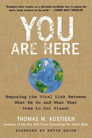 Bild des Verkufers fr You Are Here : Exposing the Vital Link Between What We Do and What That Does to Our Planet zum Verkauf von GreatBookPrices