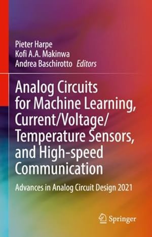 Seller image for Analog Circuits for Machine Learning, Current/Voltage/temperature Sensors, and High-speed Communication : Advances in Analog Circuit Design 2021 for sale by GreatBookPrices