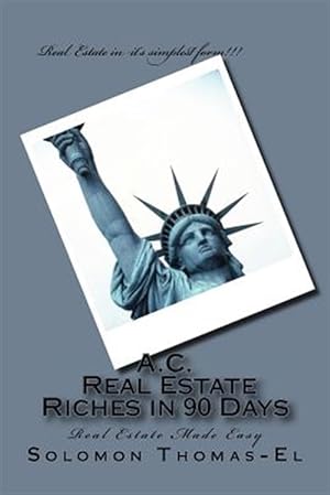 Immagine del venditore per A. C. Real Estate Riches in 90 Days : Real Estate Made Easy venduto da GreatBookPrices
