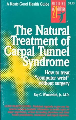 Seller image for Natural Treatment of Carpal Tunnel Syndrome : How to Treat "Computer Wrist" Without Surgery for sale by GreatBookPrices