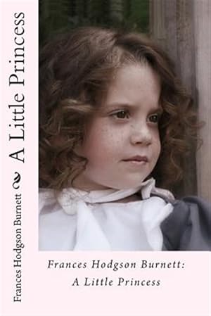 Image du vendeur pour Frances Hodgson Burnett : A Little Princess mis en vente par GreatBookPrices