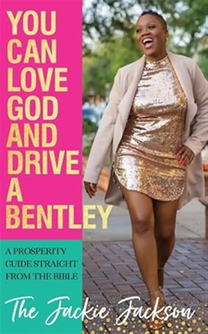 Bild des Verkufers fr You Can Love God and Drive a Bentley!: A Prosperity Guide Straight From The Bible zum Verkauf von GreatBookPrices