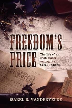 Immagine del venditore per Freedom's Price : The Life of an Irish Trader Among the Creek Indians venduto da GreatBookPrices