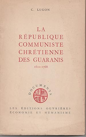 La république communiste chrétienne des Guaranis. 1610 - 1768