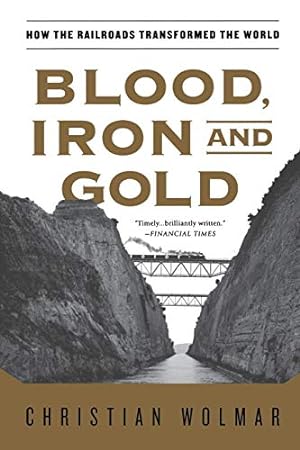 Imagen del vendedor de Blood, Iron, and Gold: How the Railroads Transformed the World a la venta por WeBuyBooks