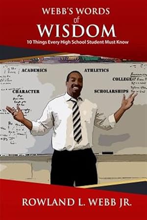 Image du vendeur pour Webb's Words of Wisdom: 10 Things Every High School Student Must Know mis en vente par GreatBookPrices