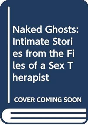 Bild des Verkufers fr Naked Ghosts: Intimate Stories from the Files of a Sex Therapist zum Verkauf von WeBuyBooks