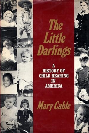 The Little Darlings: A History of Child Rearing in America