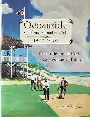 Seller image for From a Historical Past to a Splendid Future - Oceanside Golf and Country Club 1907-2007 for sale by Dr.Bookman - Books Packaged in Cardboard