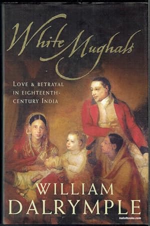 White Mughals: Love And Betrayal In Eighteenth Century India