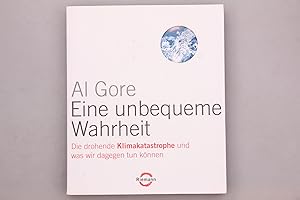 EINE UNBEQUEME WAHRHEIT. Die drohende Klimakatastrophe und was wir dagegen tun können