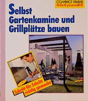 Bild des Verkufers fr Selbst Gartenkamine und Grillpltze bauen: Schritt fr Schritt richtig gemacht. Mit Profi-, Sicherheits- und kotipps (Compact-Praxis "do it yourself") zum Verkauf von Versandantiquariat Felix Mcke