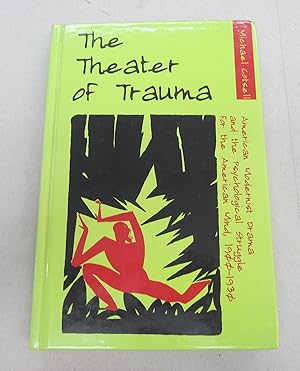 Seller image for The Theater of Trauma: American Modernist Drama and the Psychological Struggle for the American Mind 1900-1930 for sale by Midway Book Store (ABAA)