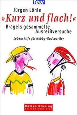 "Kurz und flach" - Brägels gesammelte Ausreissversuche. Lebenshilfe für Hobby-Radsportler