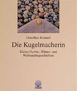 Bild des Verkufers fr Die Kugelmacherin : Kleine Herbst-, Winter- und Weihnachtsgeschichten. zum Verkauf von Versandantiquariat Felix Mcke