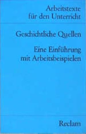 Arbeitstexte für den Unterricht: Geschichtliche Quellen. Eine Einführung mit Arbeitsbeispielen.