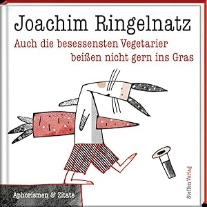 Auch die besessensten Vegetarier beißen nicht gern ins Gras: Aphorismen von Joachim Ringelnatz (L...