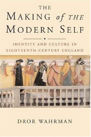 The Making of the Modern Self: Identity and Culture in Eighteenth-Century England