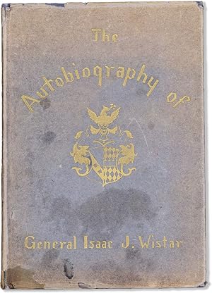 Autobiography of Isaac Jones Wistar 1827-1905: Half A Century in War and Peace