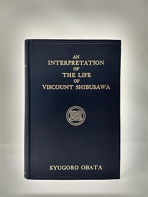 Seller image for AN INTERPRETATION OF THE LIFE OF VISCOUNT SHIBUSAWA for sale by Blackwood Bookhouse; Joe Pettit Jr., Bookseller