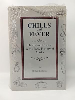 Seller image for CHILLS AND FEVER : HEALTH AND DISEASE IN THE EARLY HISTORY OF ALASKA for sale by Blackwood Bookhouse; Joe Pettit Jr., Bookseller